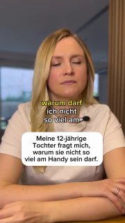 Meine 12-jährige Tochter fragt mich, warum sie nicht so viel am Handy sein darf....